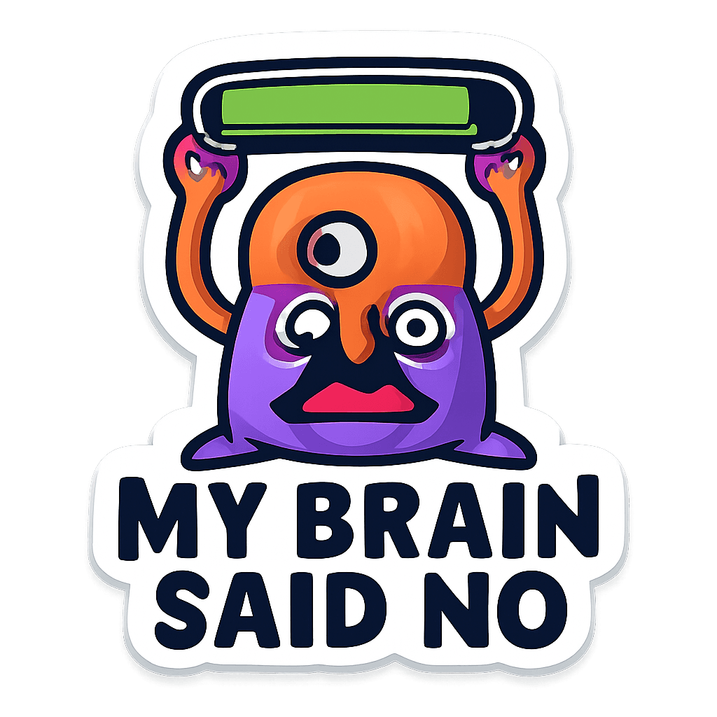 My Brain Said No